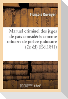 Manuel criminel des juges de paix considérés comme officiers de police judiciaire, délégués du juge