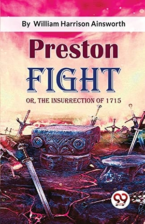 Ainsworth, William Harrison. Preston Fight; or, The Insurrection of 1715. Double 9 Books, 2023.