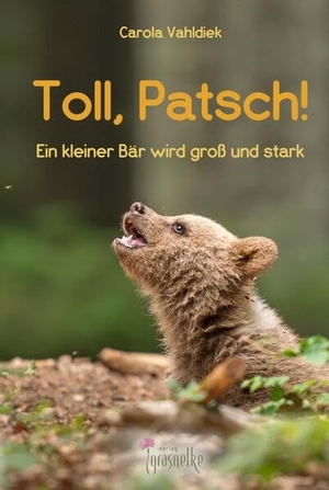 Carola, Vahldiek. Toll, Patsch! - Ein kleiner Bär wird groß und stark. Verlag Grasnelke, 2026.