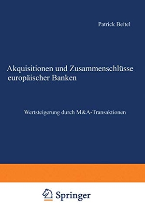 Beitel, Patrick. Akquisitionen und Zusammenschlüsse europäischer Banken - Wertsteigerung durch M&A-Transaktionen. Deutscher Universitätsverlag, 2002.