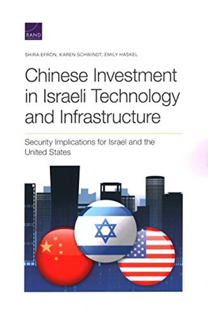 Efron, Shira / Schwindt, Karen et al. Chinese Investment in Israeli Technology and Infrastructure - Security Implications for Israel and the United States. RAND Corporation, 2020.