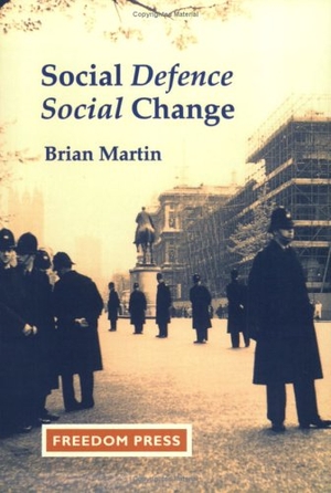 Martin, Brian. Social Defense - Social Change. Freedom Press (CA), 1993.