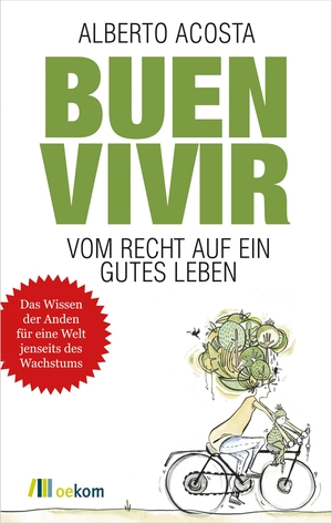 Acosta, Alberto. Buen vivir - Vom Recht auf ein gutes Leben. Oekom Verlag GmbH, 2015.