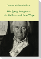 Wolfgang Koeppen - ein Zielloser auf dem Wege