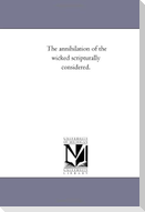 The Annihilation of the Wicked Scripturally Considered.