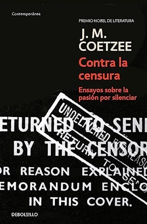 Coetzee, J. M.. Contra la censura : ensayos sobre la pasión por silenciar. Debolsillo, 2008.