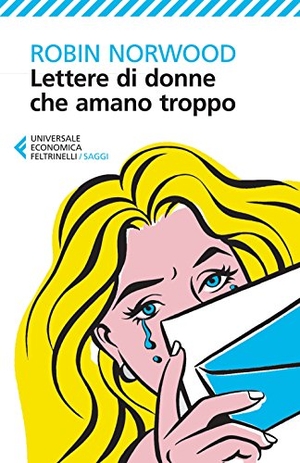 Norwood, Robin. Lettere di donne che amano troppo. Feltrinelli, 2015.
