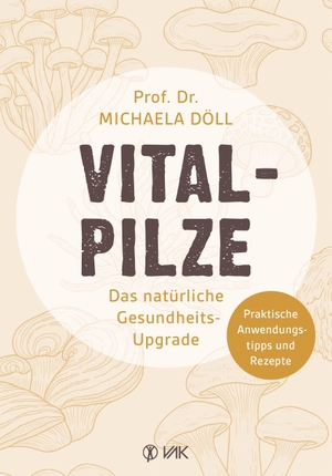 Döll, Michaela. Vitalpilze - Das natürliche Gesundheits-Update. VAK Verlags GmbH, 2026.