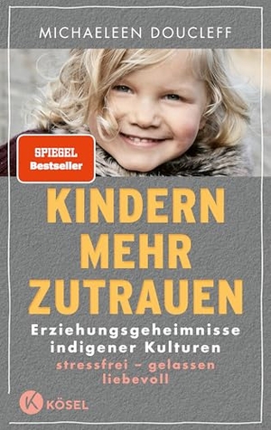 Doucleff, Michaeleen. Kindern mehr zutrauen - Erziehungsgeheimnisse indigener Kulturen. Stressfrei - gelassen - liebevoll - New York Times Bestseller. Kösel-Verlag, 2021.
