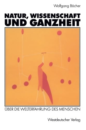 Natur, Wissenschaft und Ganzheit - Über die Welterfahrung des Menschen. VS Verlag für Sozialwissenschaften, 1992.