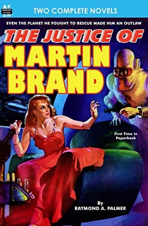 Swain, Dwight V. / Raymond A. Palmer. Justice of Martin Brand, The & Bring Back My Brain!. Armchair Fiction & Music, 2013.