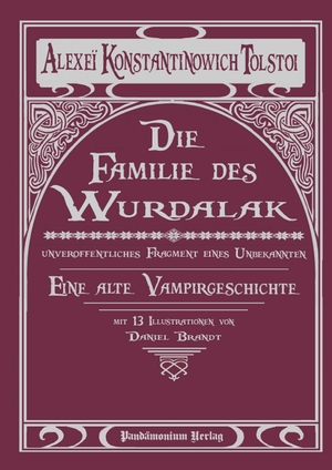 Alexei K. Tolstoi / Daniel Brandt / Uwe Siebert. Die Familie des Wurdalak - Eine alte Vampirgeschichte. Pandämonium Verlag, 2018.