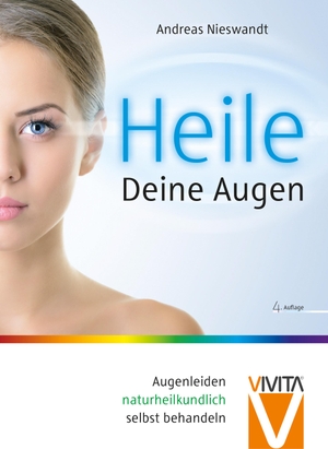 Nieswandt, Andreas. Heile Deine Augen - Augenleiden naturheilkundlich behandeln. Mit Prophylaxetipps für die Bildschirmarbeit. VIVITA® Verlag, 2021.