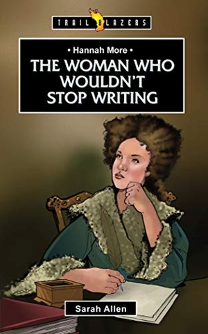 Allen, Sarah. Hannah More: The Woman Who Wouldn't Stop Writing. Christian Focus Publications Ltd, 2014.