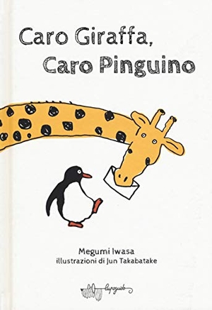 Iwasa, Megumi. Caro giraffa, caro pinguino. , 2019.