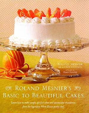 Mesnier, Roland / Lauren Chattman. Roland Mesnier's Basic to Beautiful Cakes. Simon & Schuster, 2013.