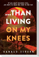 ...Than Living On My Knees