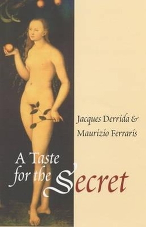 Derrida, Jacques / Maurizio Ferraris. A Taste for the Secret. Open Stax Textbooks, 2001.