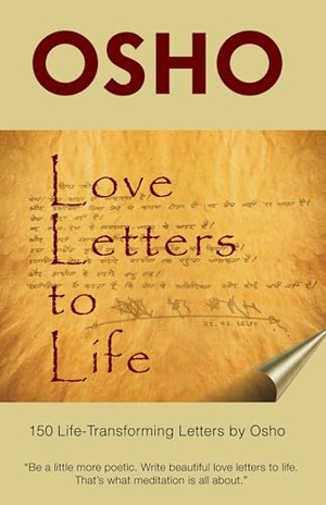Osho. Love Letters to Life - 150 Life-Transforming Letters by Osho. AMERICA MULTI MEDIA Corp D B A OSHO MEDIA, 2016.