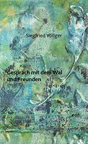 Völlger, Siegfried. Gespräch mit dem Wal und Freunden - Gedichte. Books on Demand, 2023.
