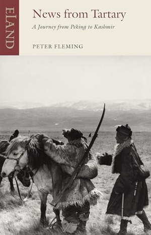 Fleming, Peter. News From Tartary - A Journey from Peking to Kashmir. Eland Publishing, 2026.