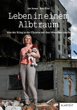 Jessen, Jan. Leben in einem Albtraum - Was der Krieg in der Ukraine mit den Menschen macht. Klartext Verlag, 2023.