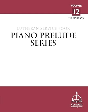 Concordia Publishing House. Piano Prelude Series: Lutheran Service Book Vol. 12 (Xyz). Concordia Publishing House, 2024.