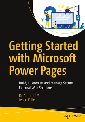 S, Gomathi / Jerald Felix. Getting Started with Microsoft Power Pages - Build, Customize, and Manage Secure External Web Solutions. APRESS L.P., 2026.