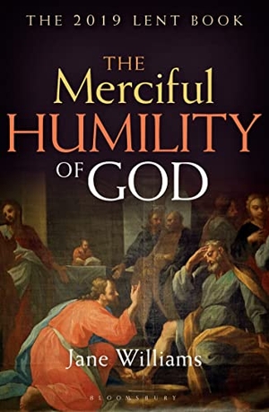 Williams, Jane. The Merciful Humility of God - The 2019 Lent Book. Bloomsbury USA, 2019.