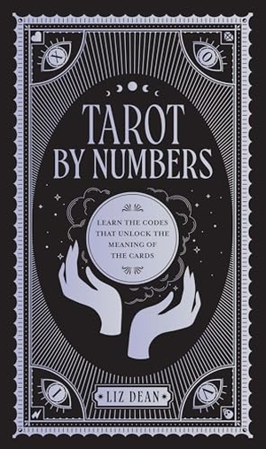 Dean, Liz. Tarot by Numbers - Learn the Codes that Unlock the Meaning of the  Cards. Quarto Publishing Group USA Inc, 2022.