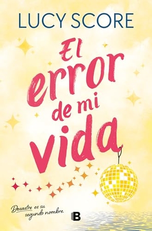 Score, Lucy. El Error de Mi Vida / Mistakes Were Made. Prh Grupo Editorial, 2026.