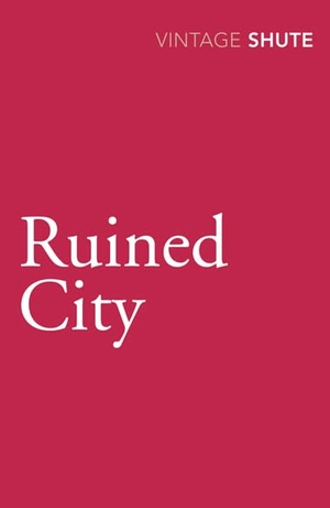 Shute, Nevil. Ruined City. Vintage Publishing, 2009.
