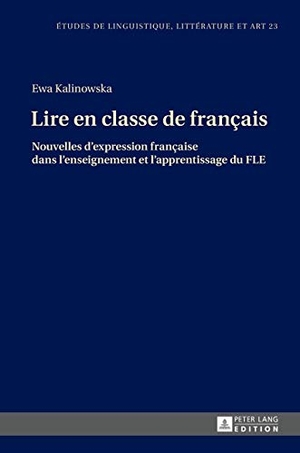 Kalinowska, Ewa. Lire en classe de français - Nouvelles d¿expression française dans l¿enseignement et l¿apprentissage du FLE. Peter Lang, 2017.