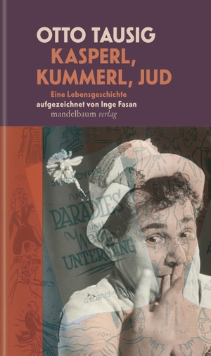 Tausig, Otto. Kasperl, Kummerl, Jud - Eine Lebensgeschichte. Aufgezeichnet von Inge Fasan. mandelbaum verlag eG, 2022.