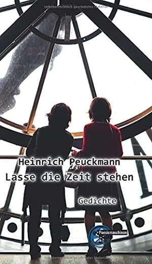 Peuckmann, Heinrich. Lasse die Zeit stehen - Gedichte. Kulturmaschinen, 2021.