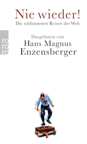 Enzensberger, Hans Magnus (Hrsg.). Nie wieder! - Die schlimmsten Reisen der Welt | Herausgegeben von Hans Magnus Enzensberger. Rowohlt Taschenbuch Verlag, 2014.