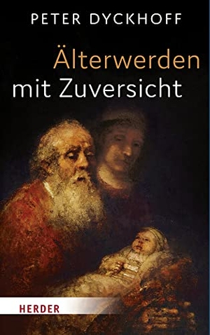 Dyckhoff, Peter. Älterwerden mit Zuversicht. Herder Verlag GmbH, 2022.