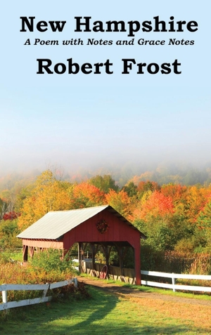 Frost, Robert. New Hampshire - Poem with Notes and Grace Notes. Wilder Publications, 2019.