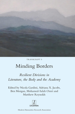 Gardini, Nicola / Adriana X. Jacobs et al (Hrsg.). Minding Borders - Resilient Divisions in Literature, the Body and the Academy. Legenda, 2017.