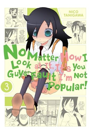 Tanigawa, Nico. No Matter How I Look At It, It's You Guys' Fault I'm Not Popular, Vol. 3. Storey, 2014.
