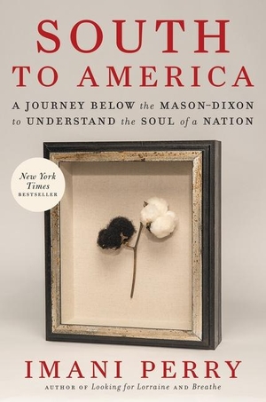 Perry, Imani. South to America - A Journey Below the Mason-Dixon to Understand the Soul of a Nation. Harper Collins Publ. USA, 2023.