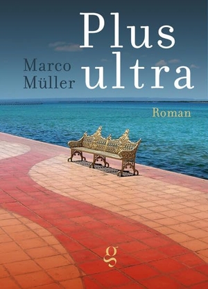 Müller, Marco. Plus ultra - Roman. edition gai saber, 2021.