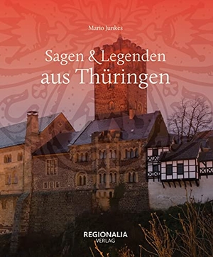 Junkes, Mario. Sagen und Legenden aus Thüringen. Regionalia Verlag, 2022.
