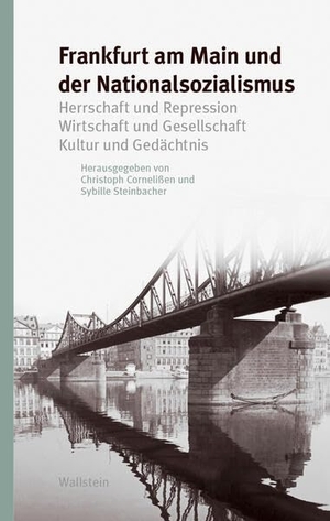 Cornelißen, Christoph / Sybille Steinbacher (Hrsg.). Frankfurt am Main und der Nationalsozialismus - Herrschaft und Repression - Wirtschaft und Gesellschaft - Kultur und Gedächtnis. Wallstein Verlag GmbH, 2024.