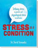 Stress As A Condition: Defining stress in general, and physiological stress in particular.