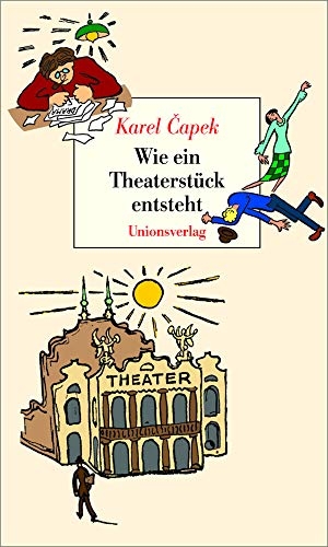 Capek, Karel. Wie ein Theaterstück entsteht - Mit 47 Zeichnungen. Unionsverlag, 2012.