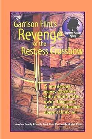Flint, Garrison. Case of the Restless Crossbow. Independently Published, 2017.