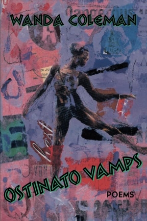 Coleman, Wanda. Ostinato Vamps: Poems. University of Pittsburgh Press, 2003.