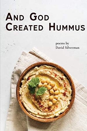 Silverman, David. And God Created Hummus - Poems by David Silverman. Glass Lyre Press, 2019.