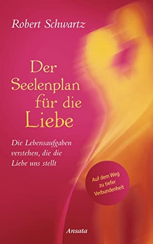 Schwartz, Robert. Der Seelenplan für die Liebe - Die Lebensaufgaben verstehen, die die Liebe uns stellt. Auf dem Weg zu tiefer Verbundenheit. Ansata Verlag, 2022.
